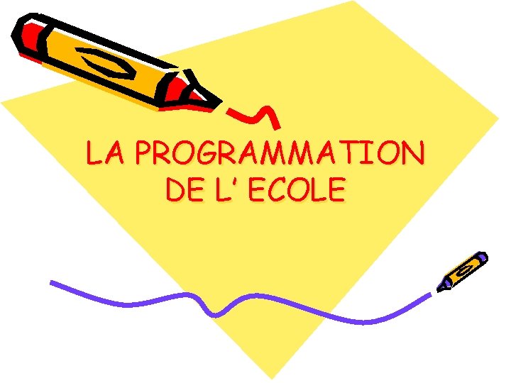 LA PROGRAMMATION DE L’ ECOLE 