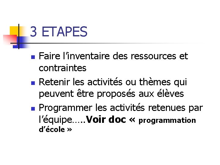 3 ETAPES n n n Faire l’inventaire des ressources et contraintes Retenir les activités