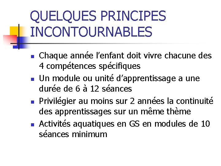 QUELQUES PRINCIPES INCONTOURNABLES n n Chaque année l’enfant doit vivre chacune des 4 compétences