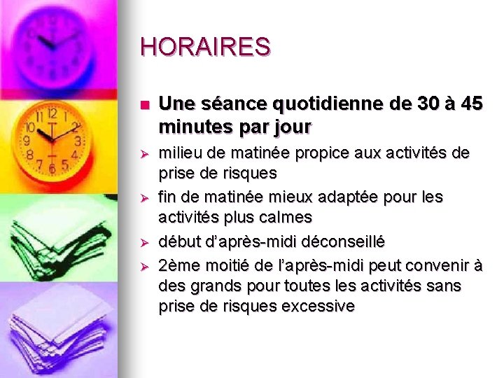 HORAIRES n Une séance quotidienne de 30 à 45 minutes par jour Ø milieu