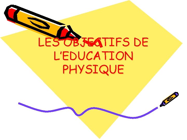 LES OBJECTIFS DE L’EDUCATION PHYSIQUE 