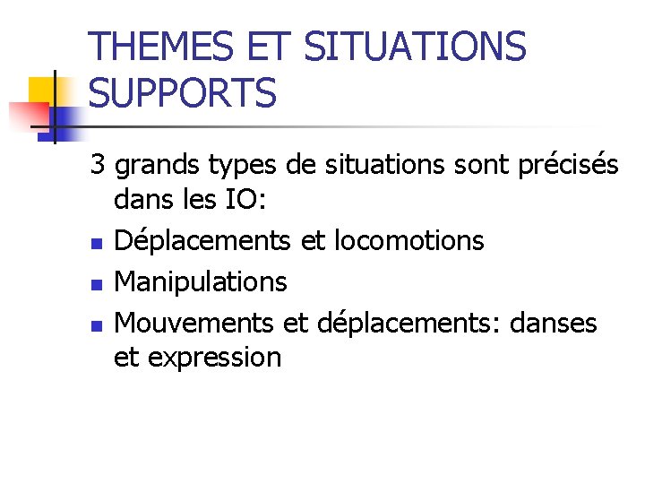 THEMES ET SITUATIONS SUPPORTS 3 grands types de situations sont précisés dans les IO: