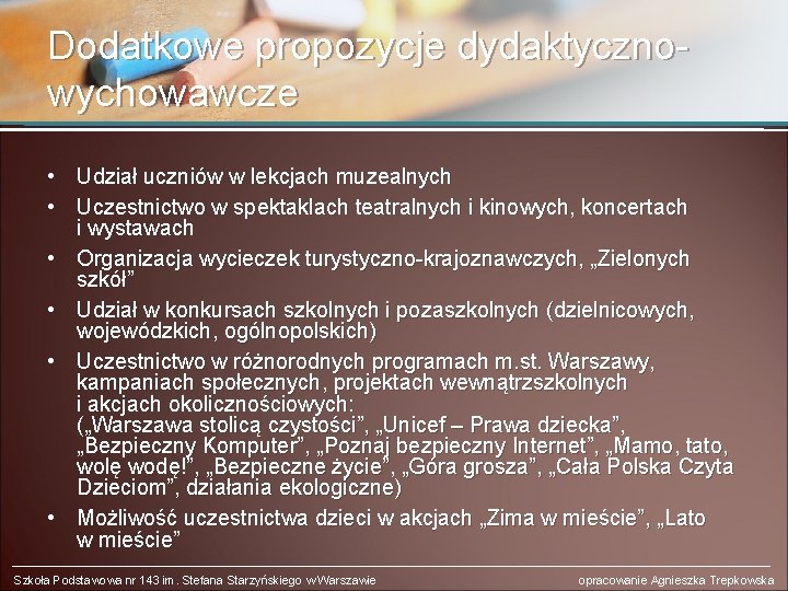 Dodatkowe propozycje dydaktycznowychowawcze • • • Udział uczniów w lekcjach muzealnych Uczestnictwo w spektaklach