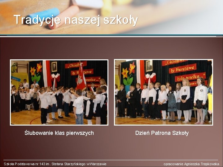 Tradycje naszej szkoły Ślubowanie klas pierwszych Szkoła Podstawowa nr 143 im. Stefana Starzyńskiego w
