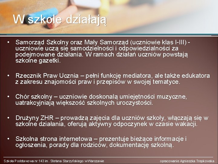 W szkole działają • Samorząd Szkolny oraz Mały Samorząd (uczniowie klas I-III) uczniowie uczą