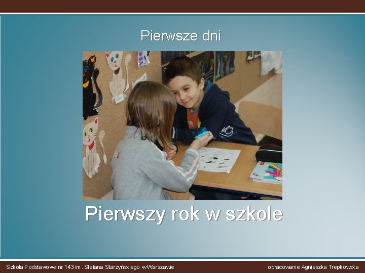 Pierwsze dni Pierwszy rok w szkole Szkoła Podstawowa nr 143 im. Stefana Starzyńskiego w