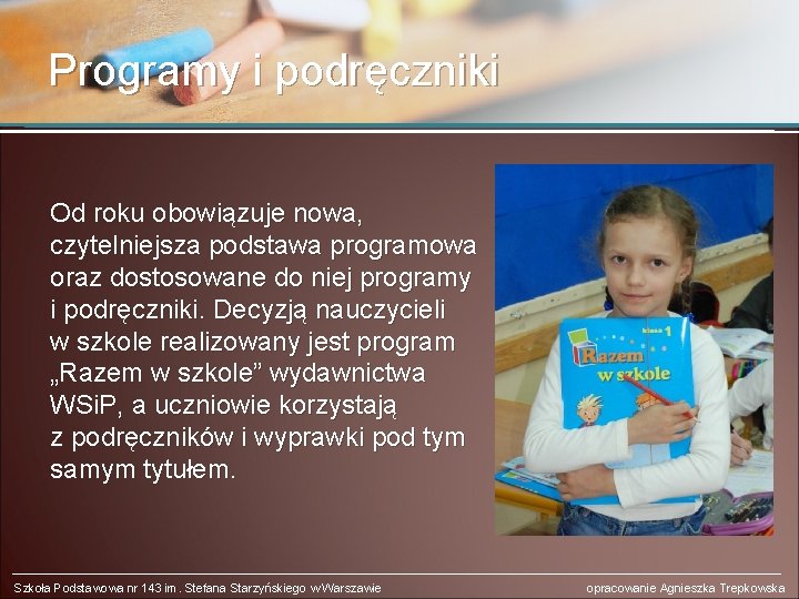 Programy i podręczniki Od roku obowiązuje nowa, czytelniejsza podstawa programowa oraz dostosowane do niej