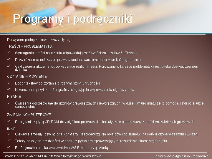 Programy i podręczniki Do wyboru podręczników przyczyniły się: TREŚCI – PROBLEMATYKA ü Wymagania i