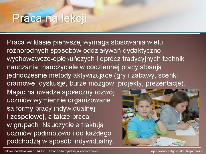 Praca na lekcji Praca w klasie pierwszej wymaga stosowania wielu różnorodnych sposobów oddziaływań dydaktycznowychowawczo-opiekuńczych