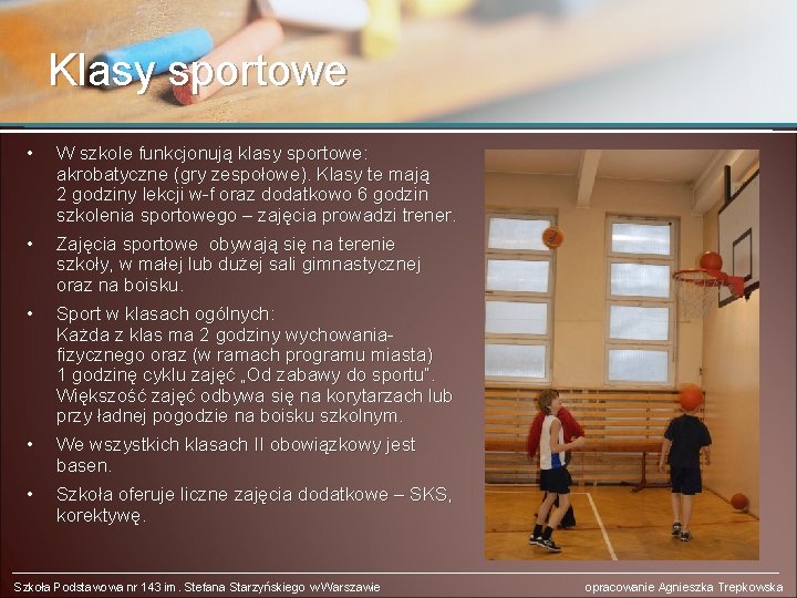 Klasy sportowe • W szkole funkcjonują klasy sportowe: akrobatyczne (gry zespołowe). Klasy te mają
