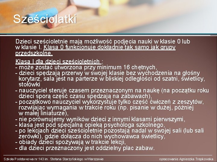 Sześciolatki Dzieci sześcioletnie mają możliwość podjęcia nauki w klasie 0 lub w klasie I.