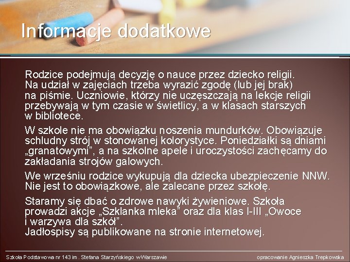 Informacje dodatkowe Rodzice podejmują decyzję o nauce przez dziecko religii. Na udział w zajęciach