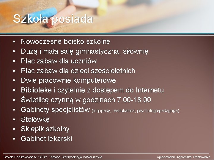 Szkoła posiada • • • Nowoczesne boisko szkolne Dużą i małą salę gimnastyczną, siłownię