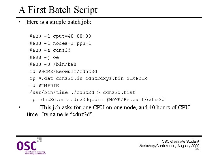 A First Batch Script • Here is a simple batch job: #PBS -l cput=40: A First Batch Script • Here is a simple batch job: #PBS -l cput=40: