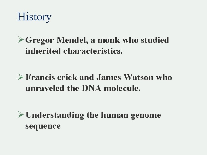 History Ø Gregor Mendel, a monk who studied inherited characteristics. Ø Francis crick and