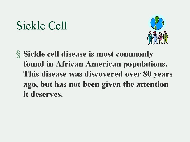 Sickle Cell § Sickle cell disease is most commonly found in African American populations.