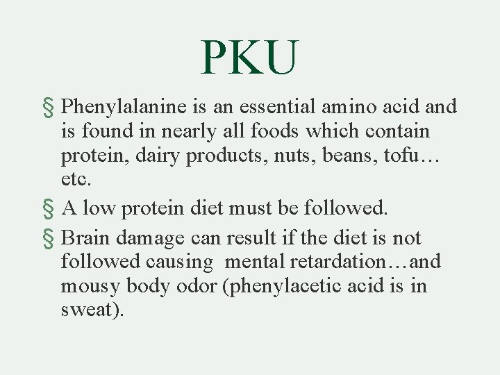 PKU § Phenylalanine is an essential amino acid and is found in nearly all