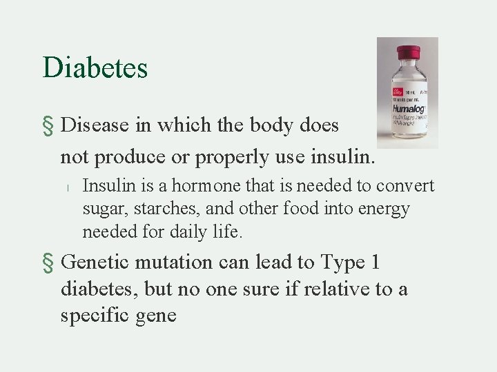 Diabetes § Disease in which the body does not produce or properly use insulin.
