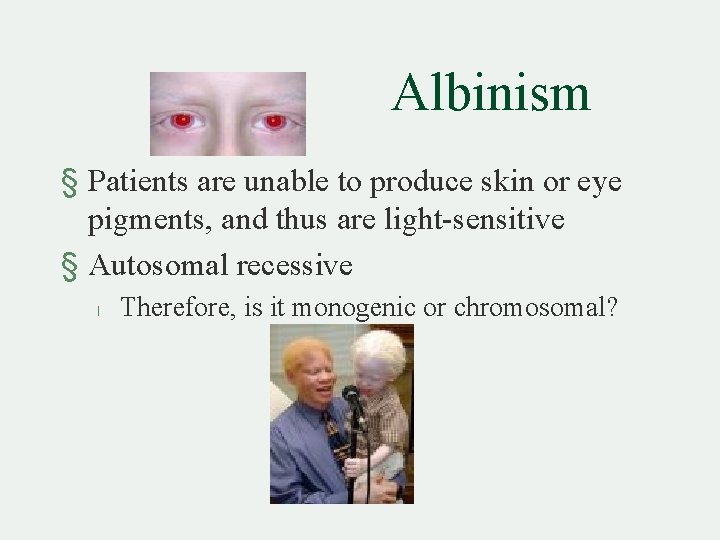 Albinism § Patients are unable to produce skin or eye pigments, and thus are