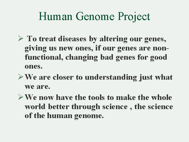 Human Genome Project Ø To treat diseases by altering our genes‚ giving us new