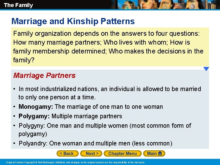 The Family Marriage and Kinship Patterns Family organization depends on the answers to four