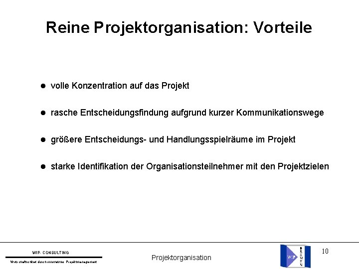 Reine Projektorganisation: Vorteile l volle Konzentration auf das Projekt l rasche Entscheidungsfindung aufgrund kurzer