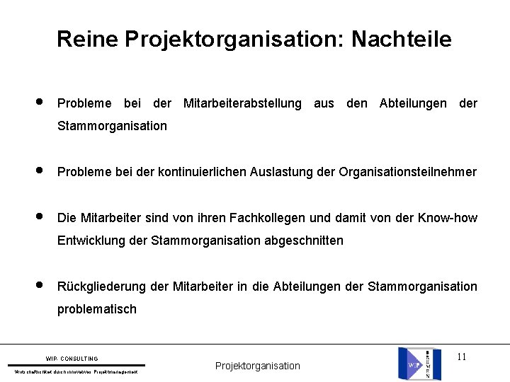 Reine Projektorganisation: Nachteile l Probleme bei der Mitarbeiterabstellung aus den Abteilungen der Stammorganisation l