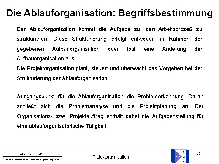 Die Ablauforganisation: Begriffsbestimmung Der Ablauforganisation kommt die Aufgabe zu, den Arbeitsprozeß zu strukturieren. Diese