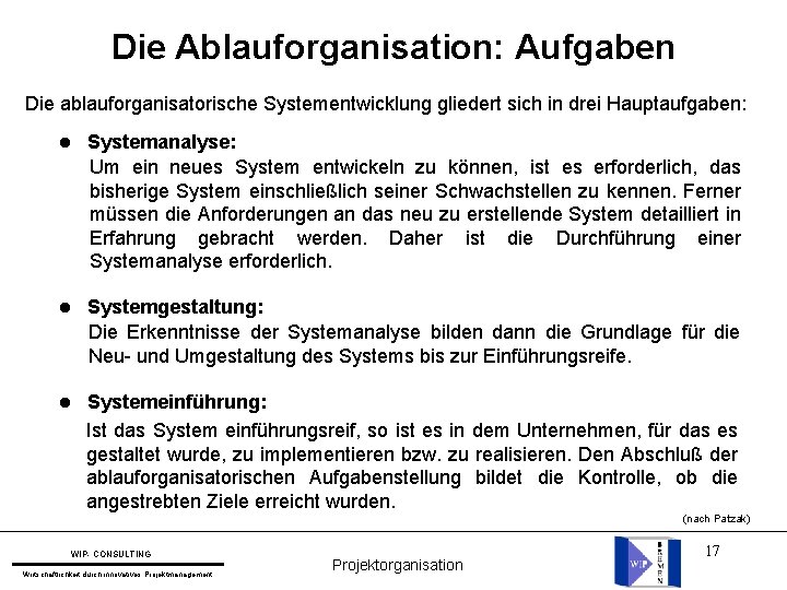 Die Ablauforganisation: Aufgaben Die ablauforganisatorische Systementwicklung gliedert sich in drei Hauptaufgaben: l Systemanalyse: Um