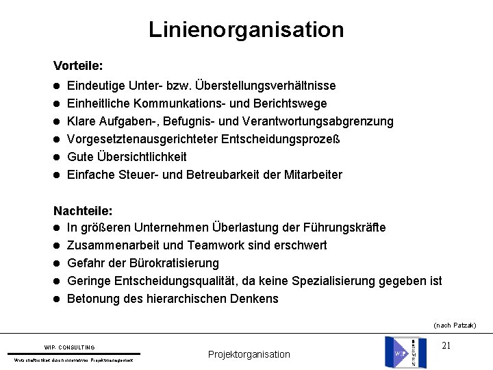 Linienorganisation Vorteile: l l l Eindeutige Unter- bzw. Überstellungsverhältnisse Einheitliche Kommunkations- und Berichtswege Klare