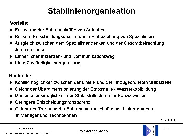 Stablinienorganisation Vorteile: l l l Entlastung der Führungskräfte von Aufgaben Bessere Entscheidungsqualität durch Einbeziehung