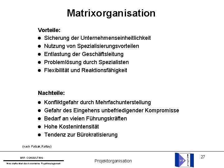 Matrixorganisation Vorteile: l Sicherung der Unternehmenseinheitlichkeit l Nutzung von Spezialisierungsvorteilen l Entlastung der Geschäftsleitung