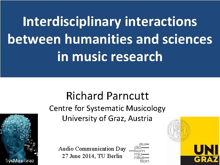 Interdisciplinary interactions between humanities and sciences in music research Richard Parncutt Centre for Systematic