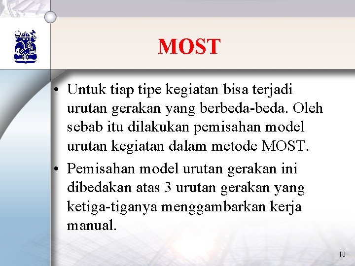 MOST • Untuk tiap tipe kegiatan bisa terjadi urutan gerakan yang berbeda-beda. Oleh sebab MOST • Untuk tiap tipe kegiatan bisa terjadi urutan gerakan yang berbeda-beda. Oleh sebab