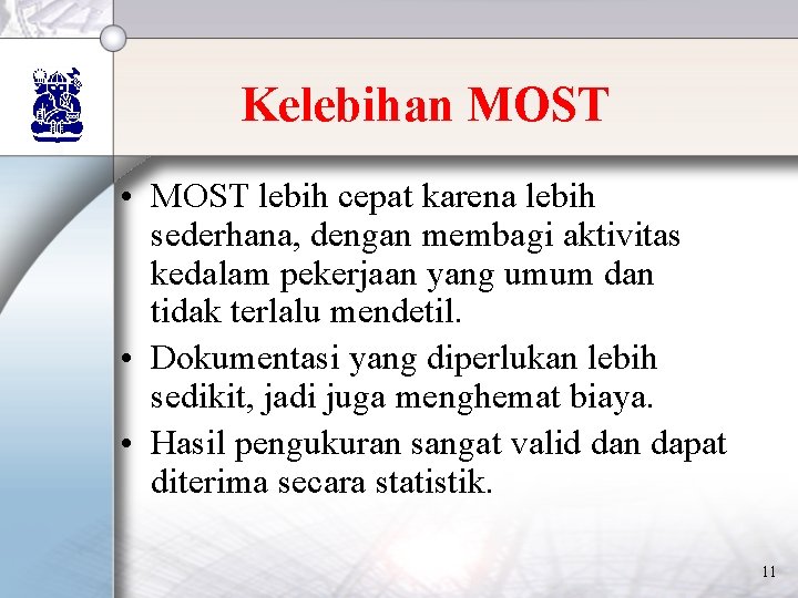 Kelebihan MOST • MOST lebih cepat karena lebih sederhana, dengan membagi aktivitas kedalam pekerjaan Kelebihan MOST • MOST lebih cepat karena lebih sederhana, dengan membagi aktivitas kedalam pekerjaan