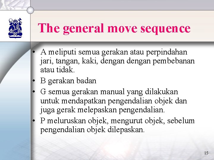 The general move sequence • A meliputi semua gerakan atau perpindahan jari, tangan, kaki,