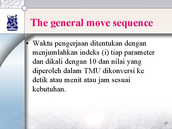 The general move sequence • Waktu pengerjaan ditentukan dengan menjumlahkan indeks (i) tiap parameter The general move sequence • Waktu pengerjaan ditentukan dengan menjumlahkan indeks (i) tiap parameter