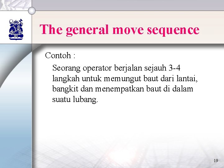 The general move sequence Contoh : Seorang operator berjalan sejauh 3 -4 langkah untuk