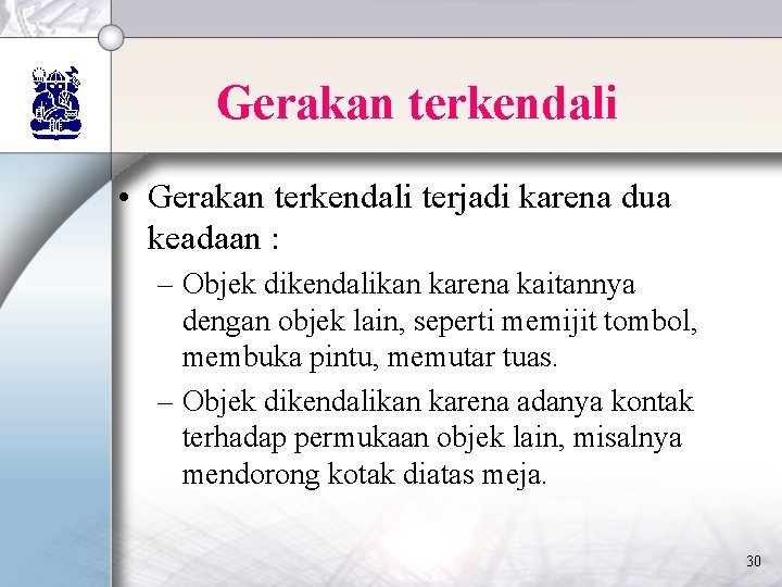 Gerakan terkendali • Gerakan terkendali terjadi karena dua keadaan : – Objek dikendalikan karena Gerakan terkendali • Gerakan terkendali terjadi karena dua keadaan : – Objek dikendalikan karena