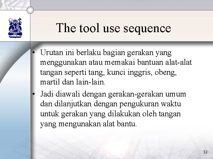The tool use sequence • Urutan ini berlaku bagian gerakan yang menggunakan atau memakai The tool use sequence • Urutan ini berlaku bagian gerakan yang menggunakan atau memakai