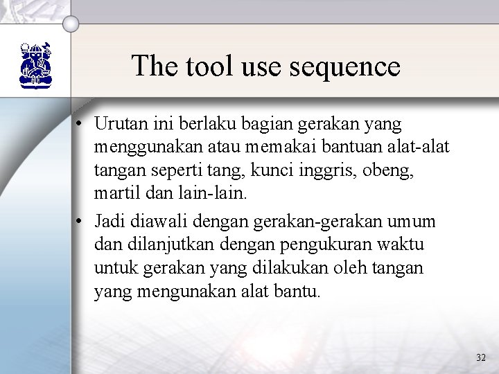 The tool use sequence • Urutan ini berlaku bagian gerakan yang menggunakan atau memakai