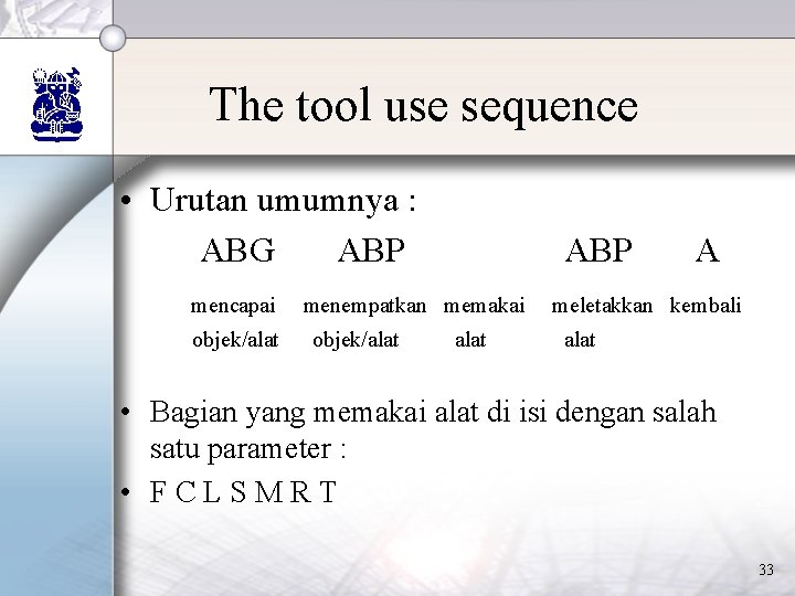 The tool use sequence • Urutan umumnya : ABG ABP mencapai objek/alat ABP menempatkan The tool use sequence • Urutan umumnya : ABG ABP mencapai objek/alat ABP menempatkan
