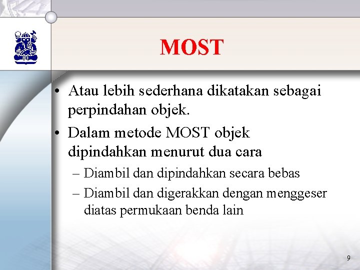 MOST • Atau lebih sederhana dikatakan sebagai perpindahan objek. • Dalam metode MOST objek