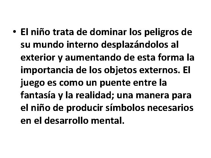  • El niño trata de dominar los peligros de su mundo interno desplazándolos