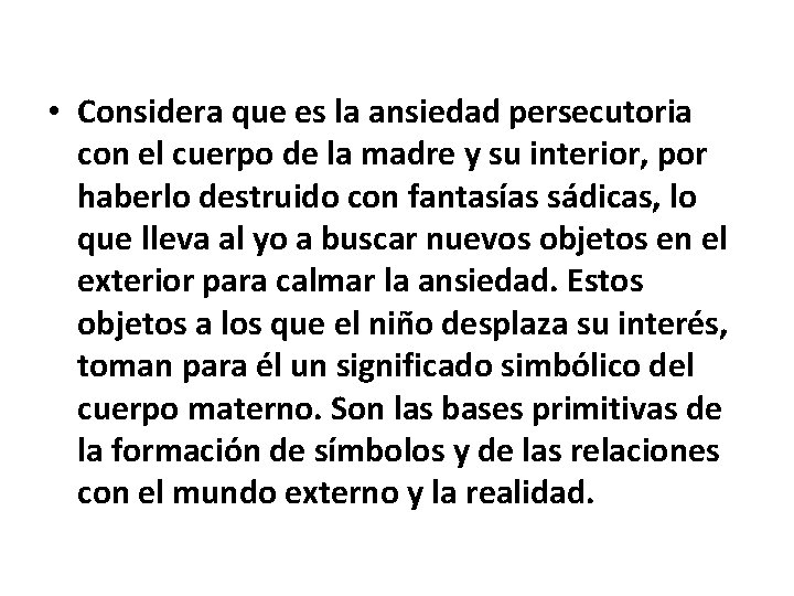  • Considera que es la ansiedad persecutoria con el cuerpo de la madre