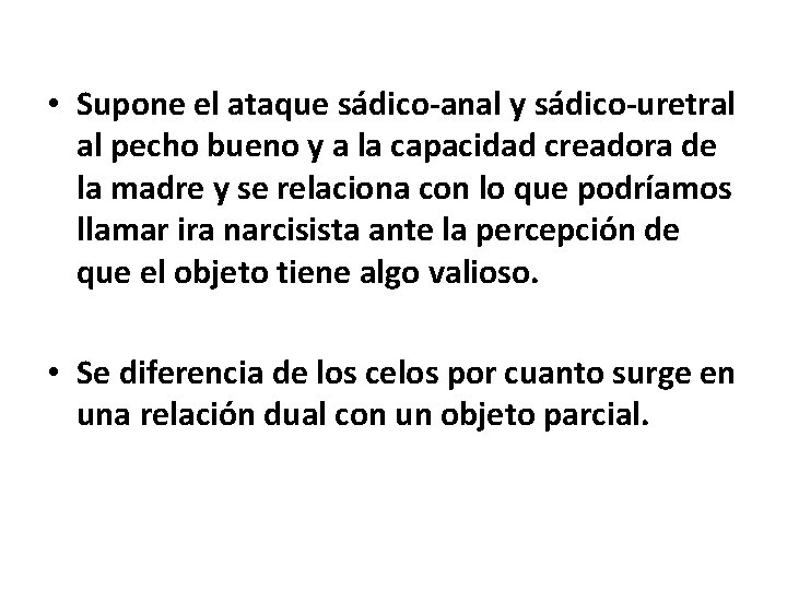  • Supone el ataque sádico-anal y sádico-uretral al pecho bueno y a la