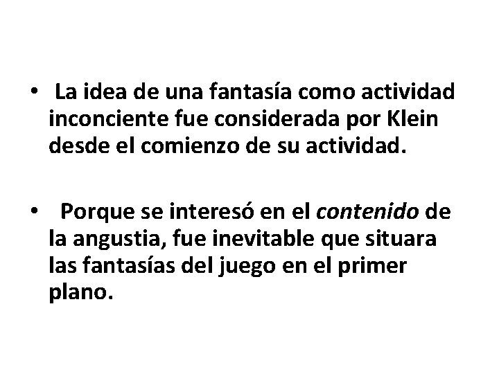  • La idea de una fantasía como actividad inconciente fue considerada por Klein