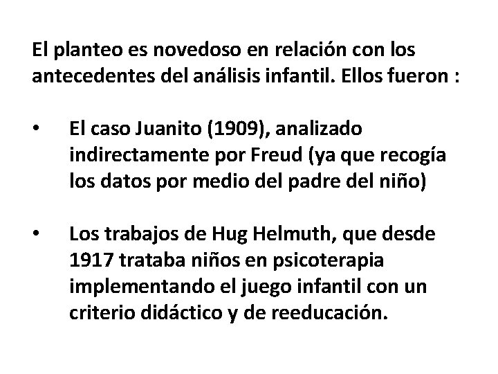 El planteo es novedoso en relación con los antecedentes del análisis infantil. Ellos fueron