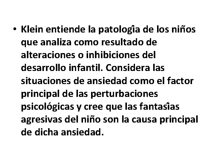  • Klein entiende la patologi a de los nin os que analiza como