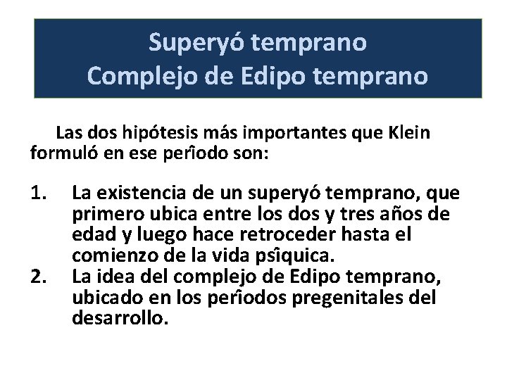 Superyo temprano Complejo de Edipo temprano Las dos hipo tesis ma s importantes que